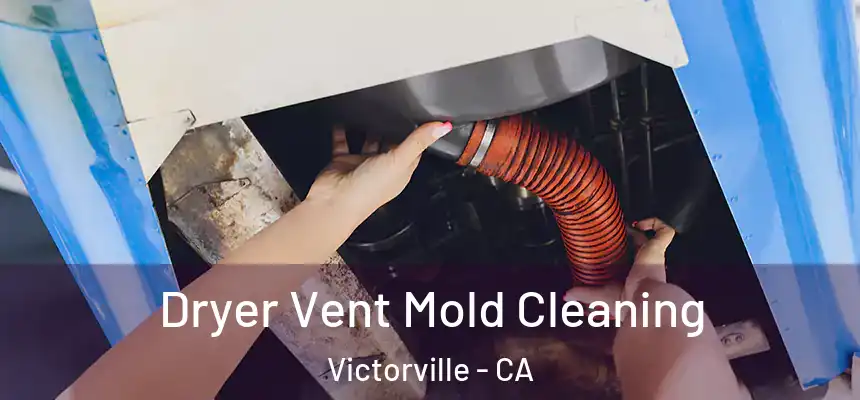 Dryer Vent Mold Cleaning Victorville - CA