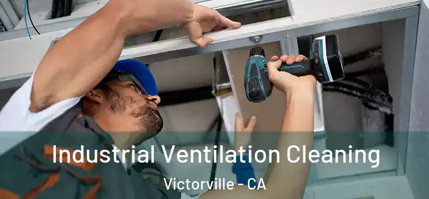 Industrial Ventilation Cleaning Victorville - CA