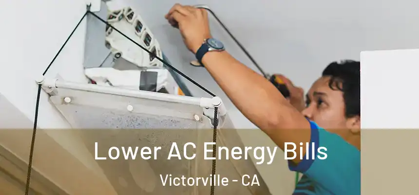  Lower AC Energy Bills Victorville - CA