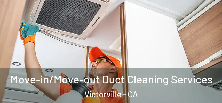  Move-in/Move-out Duct Cleaning Services Victorville - CA
