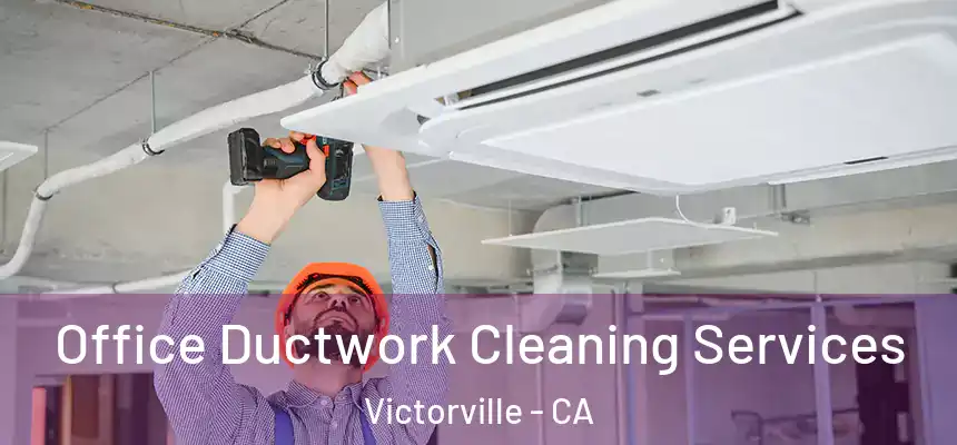 Office Ductwork Cleaning Services Victorville - CA
