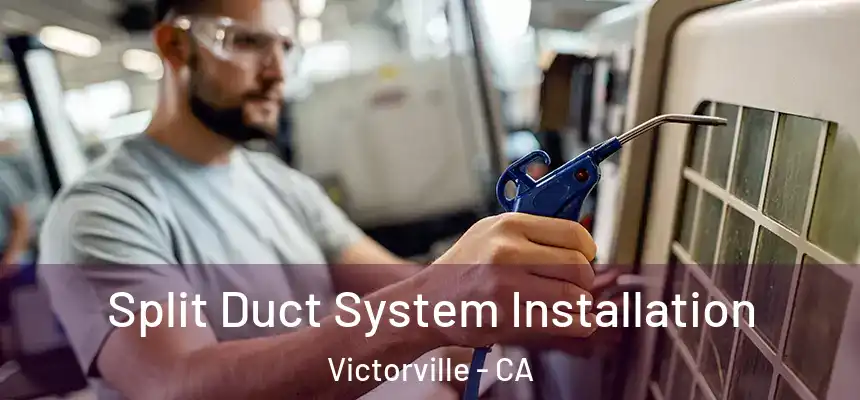  Split Duct System Installation Victorville - CA